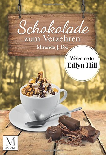 Schokolade zum Verzehren: Welcome To Ellyn Hill (Welcome To Edlyn Hill, Band 3) von CreateSpace Independent Publishing Platform